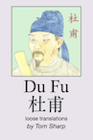 Find “Du Fu: loose translations” by Tom Sharp on amazon.com book cover of Du Fu: loose translations