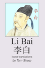 Find “Li Bai: loose translations” by Tom Sharp on amazon.com book cover of Li Bai: loose translations