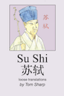 Find “Su Shi: loose translations” by Tom Sharp on amazon.com book cover of Su Shi: loose translations